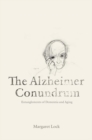 The Alzheimer Conundrum : Entanglements of Dementia and Aging - Book