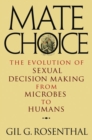 Mate Choice : The Evolution of Sexual Decision Making from Microbes to Humans - Book