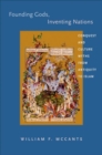 Founding Gods, Inventing Nations : Conquest and Culture Myths from Antiquity to Islam - Book