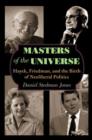 Masters of the Universe : Hayek, Friedman, and the Birth of Neoliberal Politics - Book