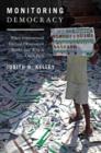 Monitoring Democracy : When International Election Observation Works, and Why It Often Fails - Book