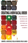 Creating a New Racial Order : How Immigration, Multiracialism, Genomics, and the Young Can Remake Race in America - Book