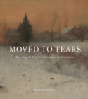 Moved to Tears : Rethinking the Art of the Sentimental in the United States - Book