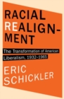 Racial Realignment : The Transformation of American Liberalism, 1932-1965 - Book