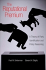 The Reputational Premium : A Theory of Party Identification and Policy Reasoning - Book