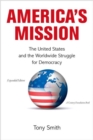 America's Mission : The United States and the Worldwide Struggle for Democracy - Expanded Edition - Book