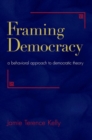 Framing Democracy : A Behavioral Approach to Democratic Theory - Book