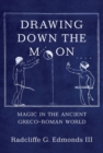 Drawing Down the Moon : Magic in the Ancient Greco-Roman World - Book