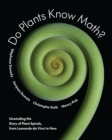 Do Plants Know Math? : Unwinding the Story of Plant Spirals, from Leonardo da Vinci to Now - Book