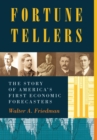 Fortune Tellers : The Story of America's First Economic Forecasters - Book