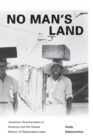 No Man's Land : Jamaican Guestworkers in America and the Global History of Deportable Labor - Book
