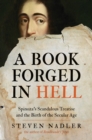 A Book Forged in Hell : Spinoza's Scandalous Treatise and the Birth of the Secular Age - Book