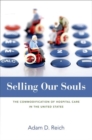 Selling Our Souls : The Commodification of Hospital Care in the United States - Book