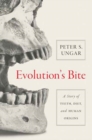 Evolution's Bite : A Story of Teeth, Diet, and Human Origins - Book