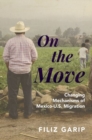 On the Move : Changing Mechanisms of Mexico-U.S. Migration - Book
