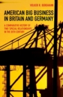 American Big Business in Britain and Germany : A Comparative History of Two "Special Relationships" in the 20th Century - Book