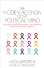 The Hidden Agenda of the Political Mind : How Self-Interest Shapes Our Opinions and Why We Won't Admit it - Book