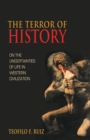 The Terror of History : On the Uncertainties of Life in Western Civilization - Book