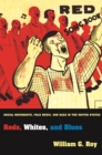 Reds, Whites, and Blues : Social Movements, Folk Music, and Race in the United States - Book