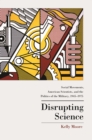 Disrupting Science : Social Movements, American Scientists, and the Politics of the Military, 1945-1975 - Book