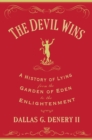 The Devil Wins : A History of Lying from the Garden of Eden to the Enlightenment - Book