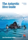 The Antarctic Dive Guide : Fully Revised and Updated Third Edition - Book