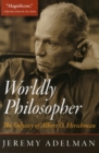 Worldly Philosopher : The Odyssey of Albert O. Hirschman - Book