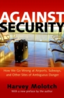 Against Security : How We Go Wrong at Airports, Subways, and Other Sites of Ambiguous Danger - Updated Edition - Book