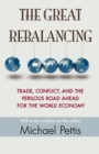 The Great Rebalancing : Trade, Conflict, and the Perilous Road Ahead for the World Economy - Updated Edition - Book