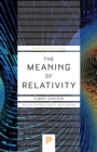 The Meaning of Relativity : Including the Relativistic Theory of the Non-Symmetric Field - Fifth Edition - Book