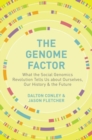The Genome Factor : What the Social Genomics Revolution Reveals about Ourselves, Our History, and the Future - Book