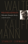 Walter Kaufmann : Philosopher, Humanist, Heretic - Book