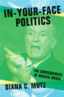 In-Your-Face Politics : The Consequences of Uncivil Media - Book