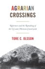 Agrarian Crossings : Reformers and the Remaking of the US and Mexican Countryside - Book