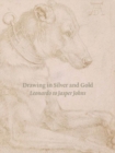 Drawing in Silver and Gold : Leonardo to Jasper Johns - Book