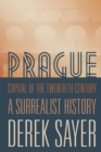 Prague, Capital of the Twentieth Century : A Surrealist History - Book