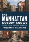 The Manhattan Nobody Knows : An Urban Walking Guide - Book