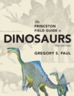 The Princeton Field Guide to Dinosaurs : Second Edition - Book