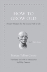 How to Grow Old : Ancient Wisdom for the Second Half of Life - Book