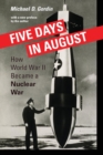 Five Days in August : How World War II Became a Nuclear War - Book