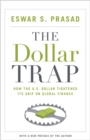 The Dollar Trap : How the U.S. Dollar Tightened Its Grip on Global Finance - Book