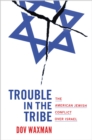 Trouble in the Tribe : The American Jewish Conflict over Israel - Book