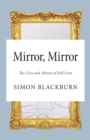 Mirror, Mirror : The Uses and Abuses of Self-Love - Book