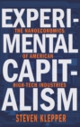 Experimental Capitalism : The Nanoeconomics of American High-Tech Industries - Book
