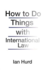 How to Do Things with International Law - Book