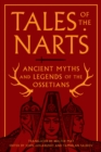 Tales of the Narts : Ancient Myths and Legends of the Ossetians - Book