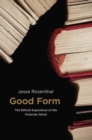 Good Form : The Ethical Experience of the Victorian Novel - Book