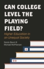 Can College Level the Playing Field? : Higher Education in an Unequal Society - Book