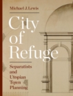 City of Refuge : Separatists and Utopian Town Planning - Book
