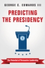Predicting the Presidency : The Potential of Persuasive Leadership - Book